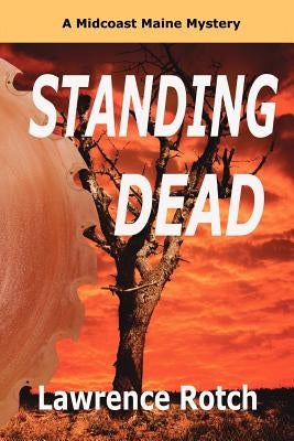 Standing Dead: A Midcoast Maine Mystery by Rotch, Lawrence