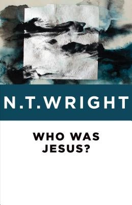 Who Was Jesus? by Wright, N. T.