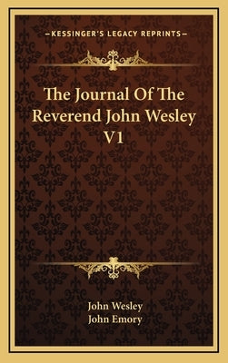 The Journal Of The Reverend John Wesley V1 by Wesley, John