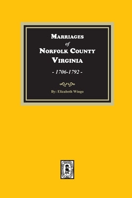 Marriages of Norfolk County, Virginia, 1706-1792 by Wingo, Elizabeth