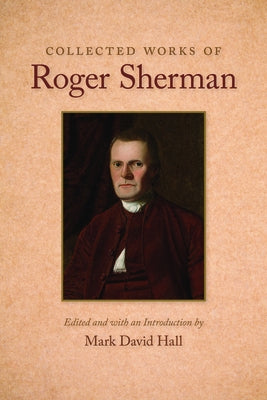 Collected Works of Roger Sherman by Sherman, Roger