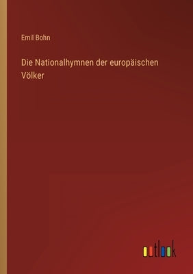 Die Nationalhymnen der europäischen Völker by Bohn, Emil