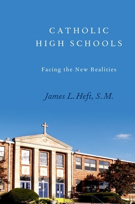 Catholic High Schools: Facing the New Realities by Heft, James L.