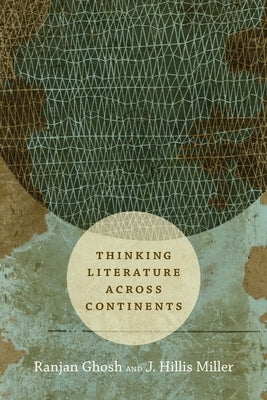 Thinking Literature across Continents by Ghosh, Ranjan