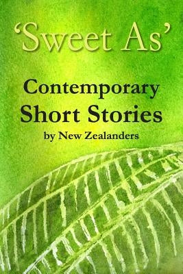 'Sweet As' Contemporary Short Stories by Zealanders, New