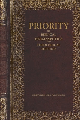 Priority in Biblical Hermeneutics and Theological Method by Cone, Christopher