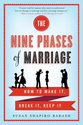 The Nine Phases of Marriage: How to Make It, Break It, Keep It by Barash, Susan Shapiro