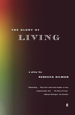The Glory of Living: A Play by Gilman, Rebecca