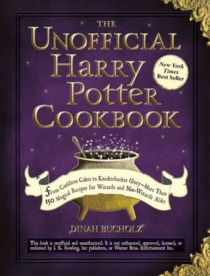 The Unofficial Harry Potter Cookbook: From Cauldron Cakes to Knickerbocker Glory--More Than 150 Magical Recipes for Wizards and Non-Wizards Alike by Bucholz, Dinah