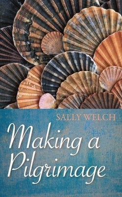 Making a Pilgrimage by Welch, Sally