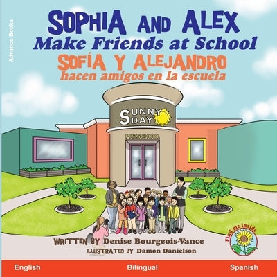 Sophia and Alex Make Friends at School: Sofía y Alejandro hacen amigos en la escuela by Bourgeois-Vance, Denise