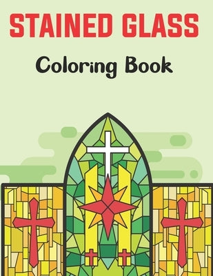 Stained Glass Coloring Book: A Beautiful Flower, Butterfly, Neture and More Designs for Relaxation and Stress Relief, Stained Glass Coloring. by Lorris Press, Naura