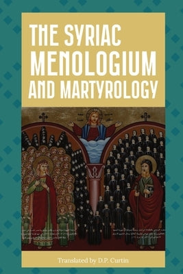 The Syriac Menologium and Martyrology by Curtin, D. P.