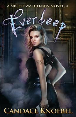Everdeep (Night Watchmen, #4) by Knoebel, Candace