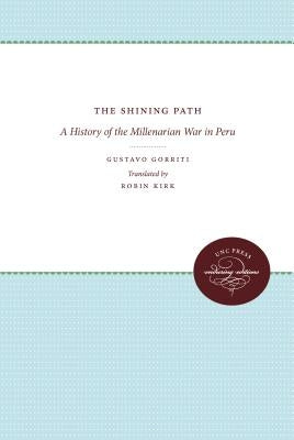The Shining Path: A History of the Millenarian War in Peru by Gorriti, Gustavo