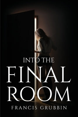 Into The Final Room by Francis Grubbin