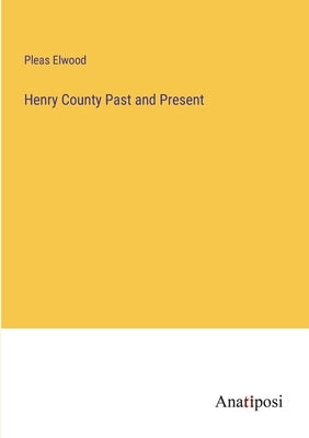 Henry County Past and Present by Elwood, Pleas