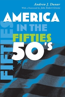 America in the Fifties by Dunar, Andrew J.