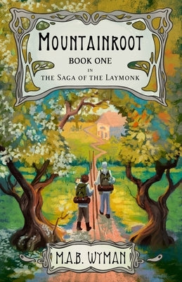 Mountainroot: Book One in the Saga of the Laymonk by Batton Wyman, Malkam A.