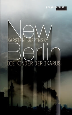 New Berlin: Die Kinder der Ikarus by Krepinsky, Karsten