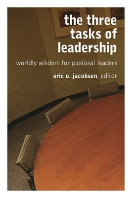 Three Tasks of Leadership: Worldly Wisdom for Pastoral Leaders by Jacobsen, Eric O.
