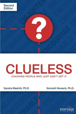 Clueless: Coaching People Who Just Don't Get It by Nowack Ph. D., Kenneth