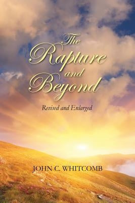 The Rapture and Beyond: Whitcomb Ministries Edition by Whitcomb, John C.