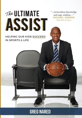 The Ultimate Assist: Helping our Kids Succeed in Sports and Life by Nared, Greg
