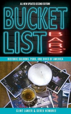 Bucket List Bars: Historic Saloons, Pubs, and Dives of America by Lanier, Clint