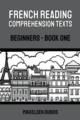 French Reading Comprehension Texts: Beginners - Book One by DuBois, Mikkelsen