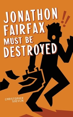 Jonathon Fairfax Must Be Destroyed by Shevlin, Christopher