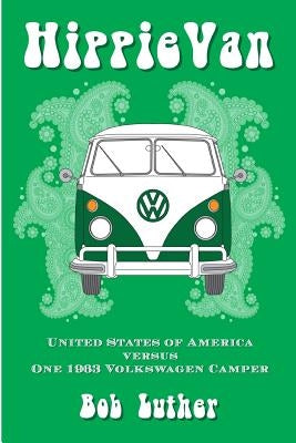 Hippie Van: United States of America versus One 1963 Volkswagen Camper by Rodman, Larry