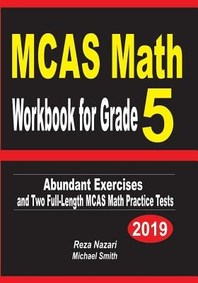 MCAS Math Workbook for Grade 5: Abundant Exercises and Two Full-Length MCAS Math Practice Tests by Nazari, Reza