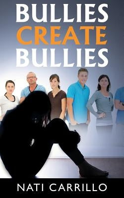 Bullies Create Bullies by Carrillo, Nati