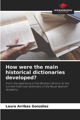 How were the main historical dictionaries developed? by Arribas González, Laura