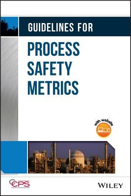 Guidelines for Process Safety Metrics [With CDROM] by Center for Chemical Process Safety (CCPS