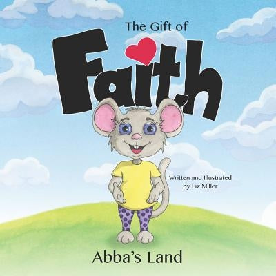 The Gift of Faith by Miller, Liz