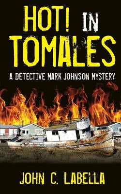Hot! In Tomales: A Mark Johnson Mystery by Labella, John Carl