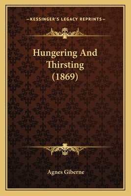 Hungering And Thirsting (1869) by Giberne, Agnes