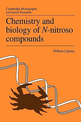 Chemistry and Biology of N-Nitroso Compounds by Lijinsky, William