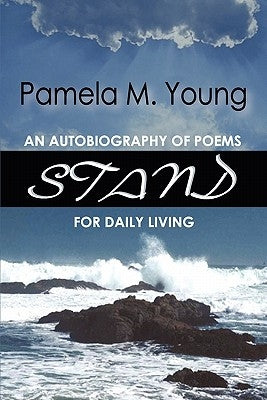 Stand: An Autobiography of Poems for Daily Living by Young, Pamela M.