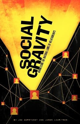 Social Gravity: Harnessing the Natural Laws of Relationships by Gerstandt, Joe