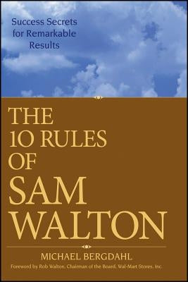 The 10 Rules of Sam Walton: Success Secrets for Remarkable Results by Bergdahl, Michael