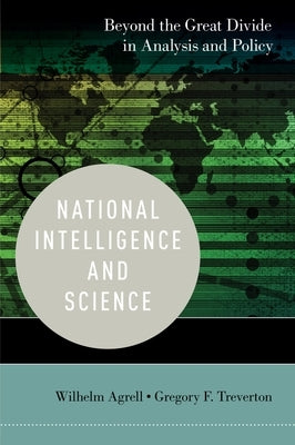National Intelligence and Science: Beyond the Great Divide in Analysis and Policy by Agrell, Wilhelm