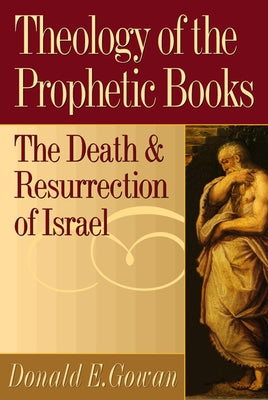 Theology of the Prophetic Books by Gowan, Donald E.