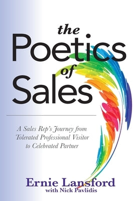 The Poetics of Sales: A Sales Rep's Journey from Tolerated Professional Visitor to Celebrated Partner by Pavlidis, Nick