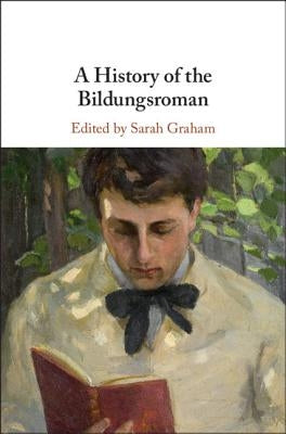 A History of the Bildungsroman by Graham, Sarah