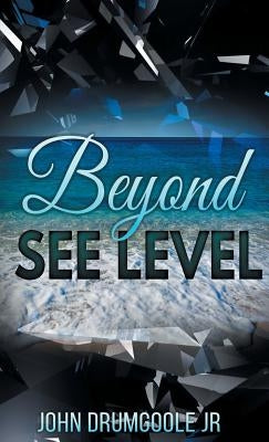 Beyond See Level by Drumgoole Jr, John