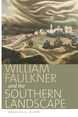 William Faulkner and the Southern Landscape by Aiken, Charles S.