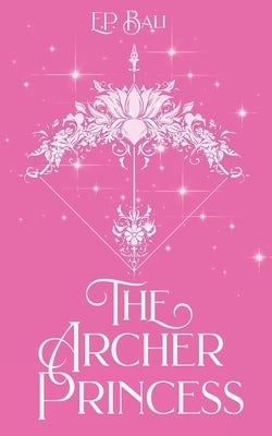 The Archer Princess (Pastel Edition) by Bali, E. P.